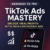 Mastering TikTok Ads: From Fundamentals to Scaling